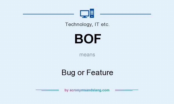 What does BOF mean? It stands for Bug or Feature
