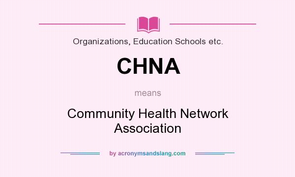 What does CHNA mean? It stands for Community Health Network Association
