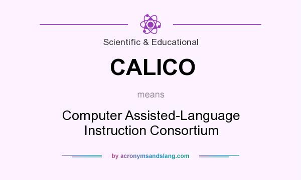 What does CALICO mean? It stands for Computer Assisted-Language Instruction Consortium