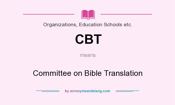 What does CBT mean? It stands for Committee on Bible Translation
