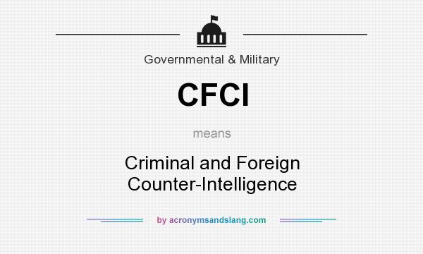 What does CFCI mean? It stands for Criminal and Foreign Counter-Intelligence