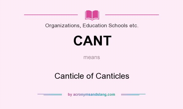 What does CANT mean? It stands for Canticle of Canticles