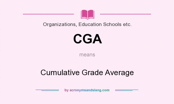 What does CGA mean? It stands for Cumulative Grade Average