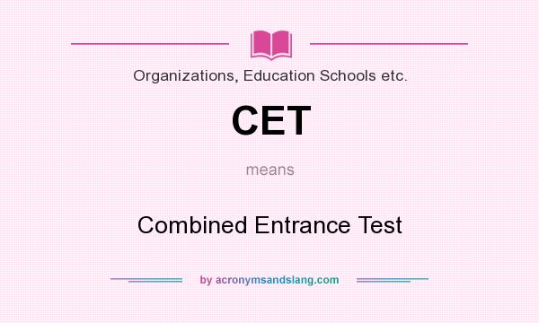 What does CET mean? It stands for Combined Entrance Test