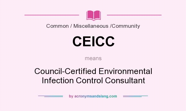 What does CEICC mean? It stands for Council-Certified Environmental Infection Control Consultant