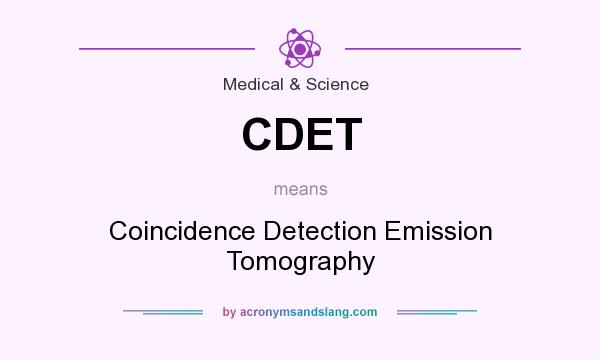What does CDET mean? It stands for Coincidence Detection Emission Tomography