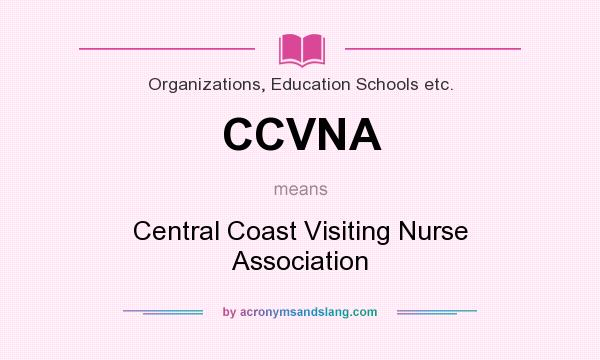 What does CCVNA mean? It stands for Central Coast Visiting Nurse Association