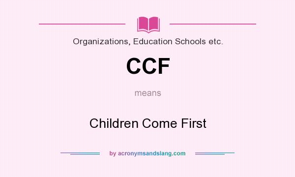 What does CCF mean? It stands for Children Come First