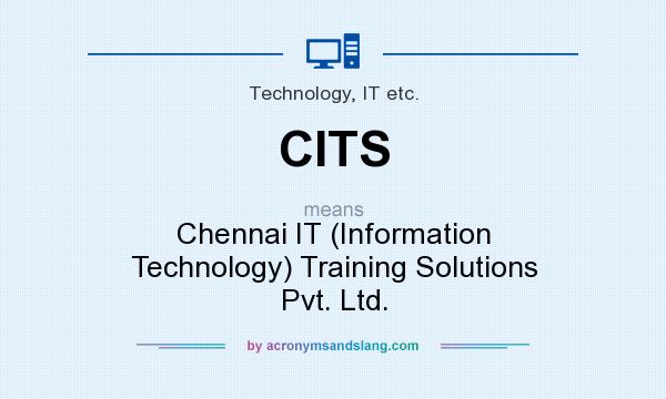What does CITS mean? It stands for Chennai IT (Information Technology) Training Solutions Pvt. Ltd.