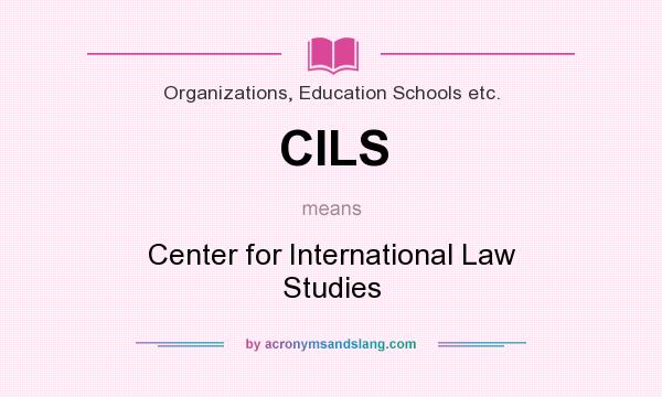 What does CILS mean? It stands for Center for International Law Studies