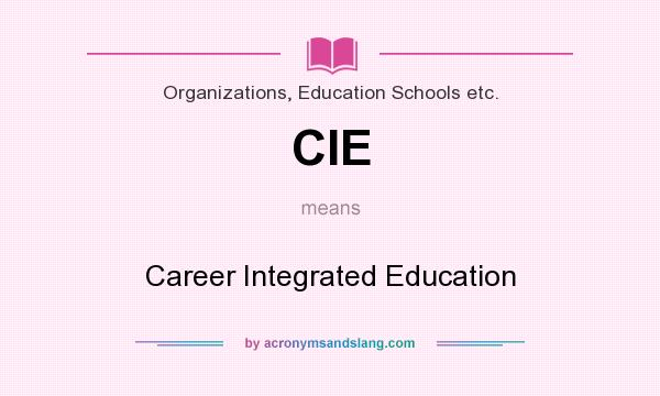 What does CIE mean? It stands for Career Integrated Education