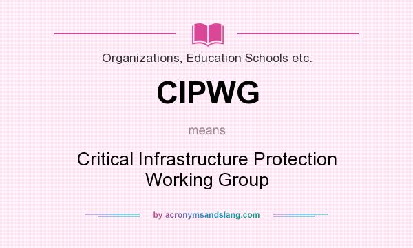 What does CIPWG mean? It stands for Critical Infrastructure Protection Working Group