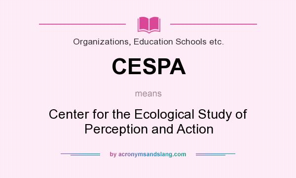 What does CESPA mean? It stands for Center for the Ecological Study of Perception and Action