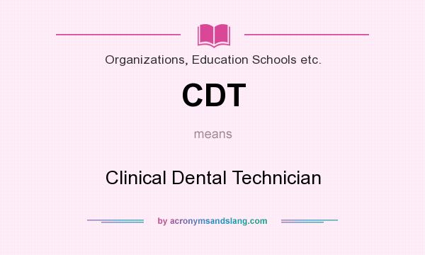 What does CDT mean? It stands for Clinical Dental Technician