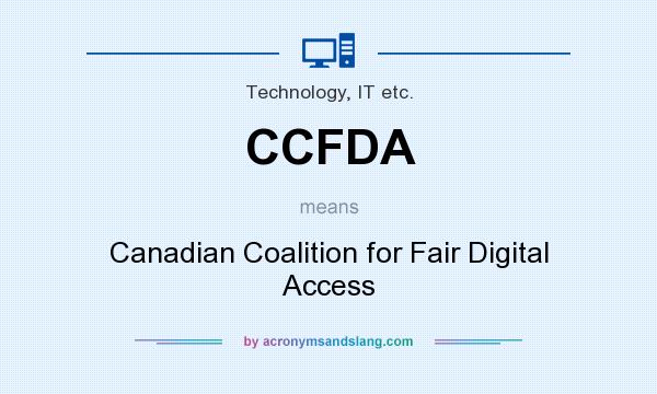 What does CCFDA mean? It stands for Canadian Coalition for Fair Digital Access