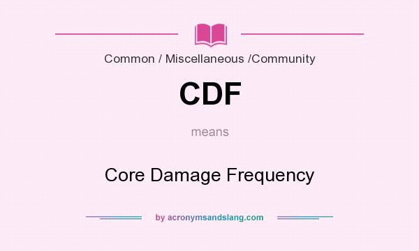 What does CDF mean? It stands for Core Damage Frequency