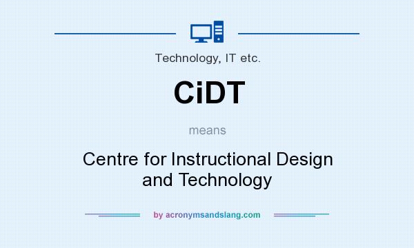 What does CiDT mean? It stands for Centre for Instructional Design and Technology