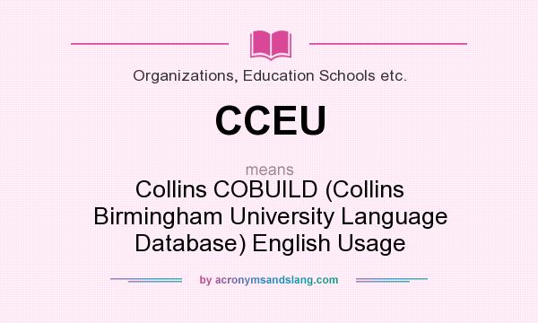 What does CCEU mean? It stands for Collins COBUILD (Collins Birmingham University Language Database) English Usage