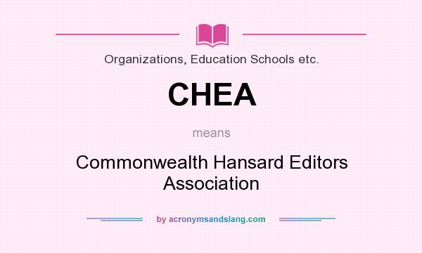 What does CHEA mean? It stands for Commonwealth Hansard Editors Association