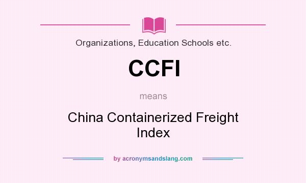 What does CCFI mean? It stands for China Containerized Freight Index