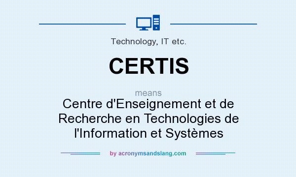 What does CERTIS mean? It stands for Centre d`Enseignement et de Recherche en Technologies de l`Information et Systèmes