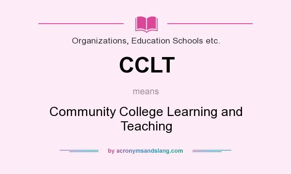 What does CCLT mean? It stands for Community College Learning and Teaching