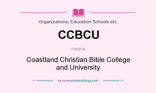 What does CCBCU mean? It stands for Coastland Christian Bible College and University