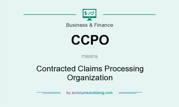 What does CCPO mean? It stands for Contracted Claims Processing Organization