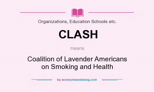 What does CLASH mean? It stands for Coalition of Lavender Americans on Smoking and Health