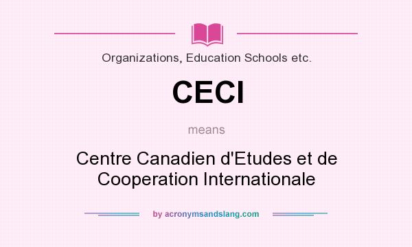 What does CECI mean? It stands for Centre Canadien d`Etudes et de Cooperation Internationale