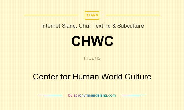 What does CHWC mean? It stands for Center for Human World Culture
