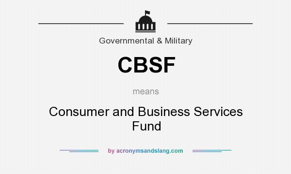 What does CBSF mean? It stands for Consumer and Business Services Fund