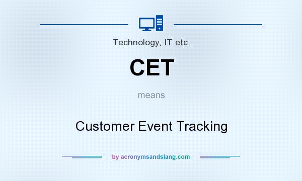 What does CET mean? It stands for Customer Event Tracking