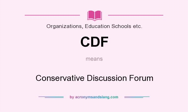 What does CDF mean? It stands for Conservative Discussion Forum