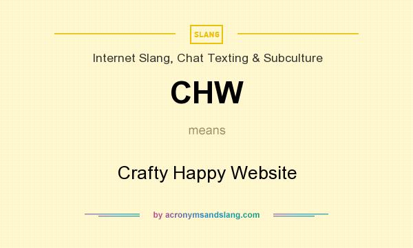 What does CHW mean? It stands for Crafty Happy Website