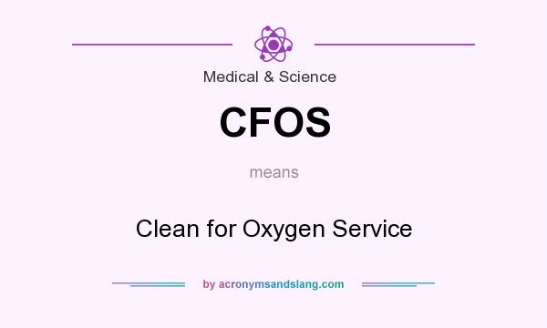 What does CFOS mean? It stands for Clean for Oxygen Service
