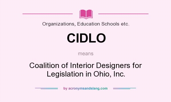 What does CIDLO mean? It stands for Coalition of Interior Designers for Legislation in Ohio, Inc.