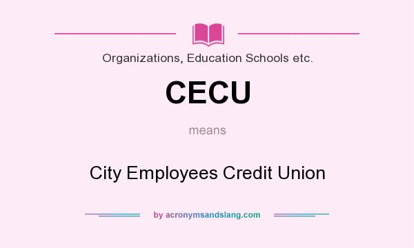 What does CECU mean? It stands for City Employees Credit Union
