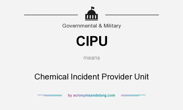 What does CIPU mean? It stands for Chemical Incident Provider Unit