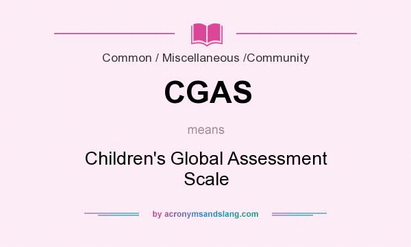 What does CGAS mean? It stands for Children`s Global Assessment Scale