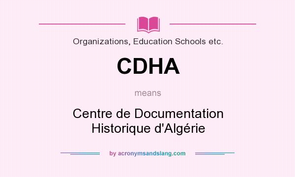 What does CDHA mean? It stands for Centre de Documentation Historique d`Algérie