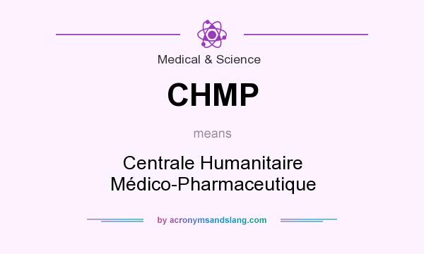What does CHMP mean? It stands for Centrale Humanitaire Médico-Pharmaceutique