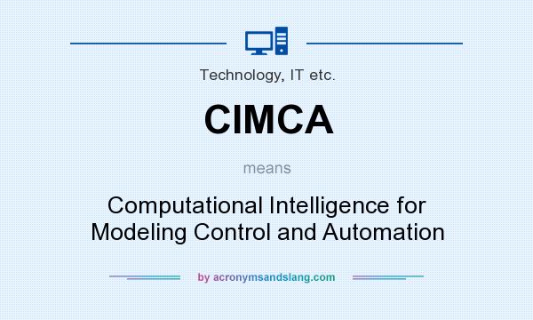 What does CIMCA mean? It stands for Computational Intelligence for Modeling Control and Automation