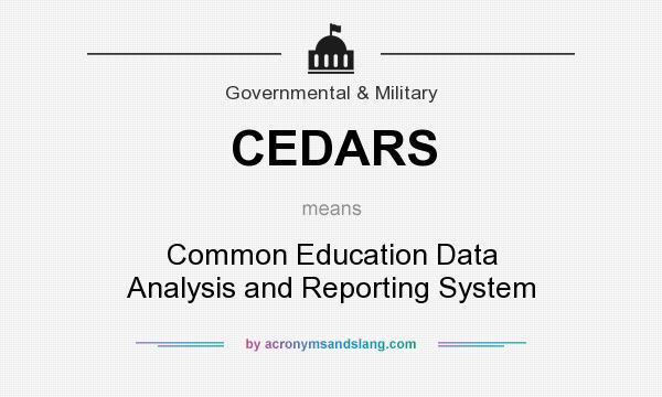 What does CEDARS mean? It stands for Common Education Data Analysis and Reporting System