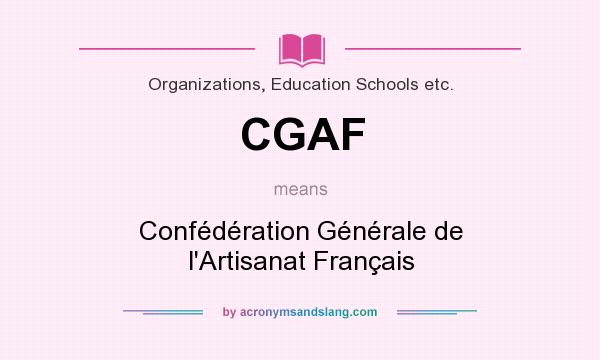 What does CGAF mean? It stands for Confédération Générale de l`Artisanat Français