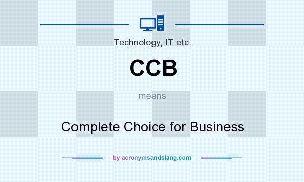 What does CCB mean? It stands for Complete Choice for Business