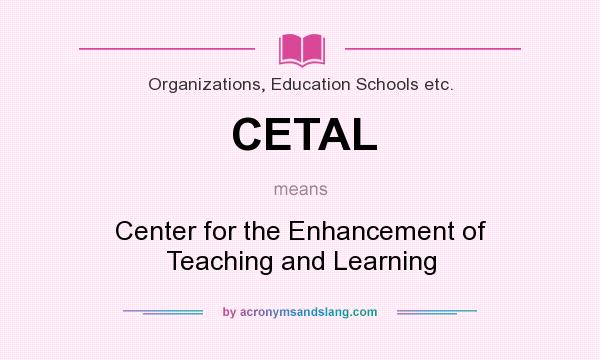 What does CETAL mean? It stands for Center for the Enhancement of Teaching and Learning