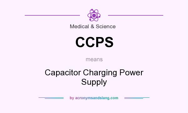 What does CCPS mean? It stands for Capacitor Charging Power Supply