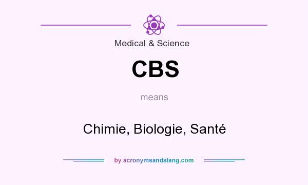 What does CBS mean? It stands for Chimie, Biologie, Santé
