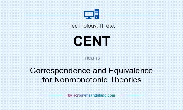 What does CENT mean? It stands for Correspondence and Equivalence for Nonmonotonic Theories